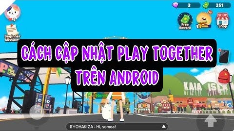 Cách cập nhật Play Together trên android phiên bản mới nhất cho máy yếu ,không tương thích| Chun Kun