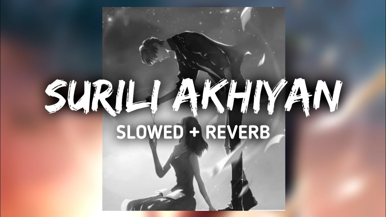 SURILI AKHIYON WALE Slowed Reverb Full Song Lofi YouTube surili-akhiyon-wale-slowed-reverb-full-song-lofi-youtube