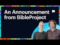 A BibleProject Announcement