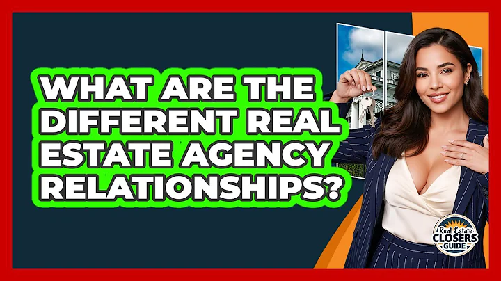 What Are The Different Real Estate Agency Relationships? - Real Estate Closers Guide
