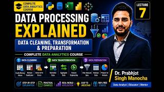 Data Processing Explained | Data Cleaning, Transformation & Preparation | Lecture 7