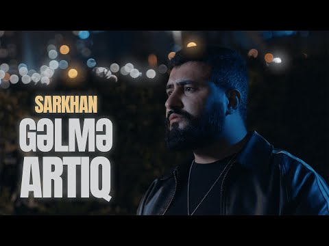 Sarkhan — Gəlmə Artıq (Rəsmi Musiqi Videosu)