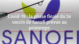 Covid-19 : la phase finale du 2e vaccin de Sanofi prévue au printemps