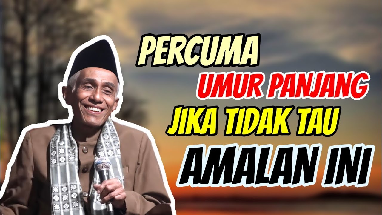 UMUR PANJANG TAPI TIDAK MENGAMALKAN INI..PERCUMA DOL // KH M. SHOLIHUN 
