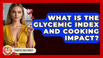 What Is The Glycemic Index And Cooking Impact? - Diabetes Daily Digest