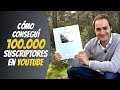 Cómo conseguí 100.000 suscriptores en YouTube