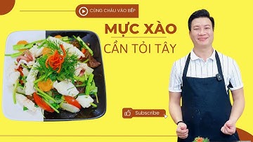 Làm Mực xào cần tỏi tây theo cách này đảm bảo ngon hết nấc | Cùng Cháu Vào Bếp