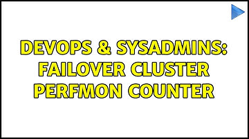 DevOps & SysAdmins: Failover Cluster Perfmon Counter (2 Solutions!!)