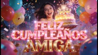 Feliz Cumpleaños Amiga 🎂 La Canción Más Bonita Para Dedicar en Su Día 🎉 Video para la Mejor Amiga 💖