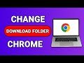 How To Change Location Of Google Chrome Download Folder [2024 Guide]