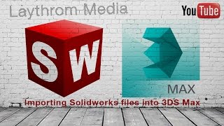 Importing Solidworks Files into 3DS Max