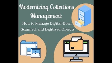 Modernizing Collections Management: How to Manage Born-Digital, Scanned, and Digitized Objects