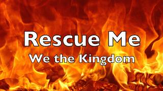 Rescue Me (lyrics) We the Kingdom