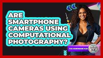 Are Smartphone Cameras Using Computational Photography? - The Hardware Hub