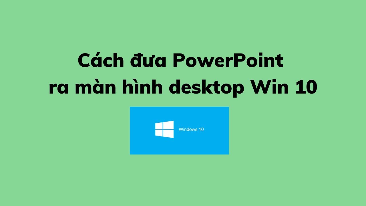 Cách đưa PowerPoint ra màn hình desktop Win 10 - YouTube
