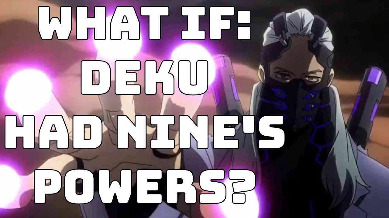 What if Deku had Nines abilities?(Part 1)