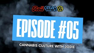 Roll With It: Cannabis Culture with Jodie Emery | Ep. 5