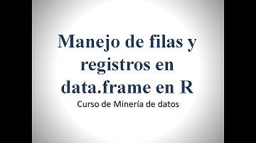 Manejo básico de registros y columnas en un data frame en R