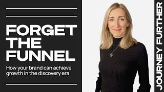 Forget the funnel: How your brand can achieve growth in the discovery era