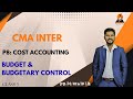 CMA INTER | P8: COST ACCOUNTING | BUDGET AND BUDGETARY CONTROL | CLASS 3