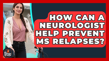 How Can A Neurologist Help Prevent MS Relapses? - MS Support Network