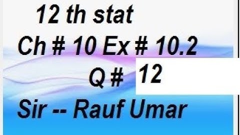 q12 ex10.2 ch10 normal distribution ics statistics part2 punjab text book/statsrauf