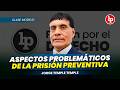 Aspectos problemáticos de la prisión preventiva l Jorge Temple Temple