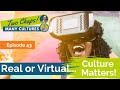 Real or virtual culture matters episode 43