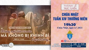 🔴Trực Tuyến Thánh Lễ Ngày 04/07/2021: Lúc 19h30, Chúa Nhật XIV Thường Niên Giáo Phận Vinh