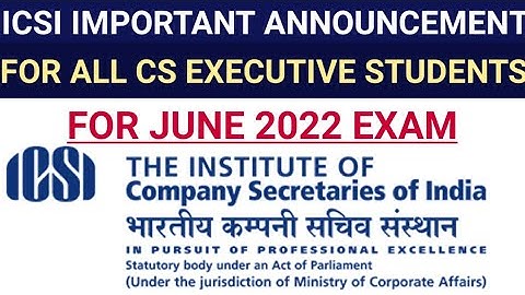 ICSI IMPORTANT ANNOUNCEMENT FOR ALL CS EXECUTIVE STUDENTS FOR JUNE 2022 EXAM
