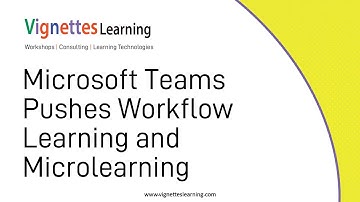 Workflow Learning Idea: Microsoft Teams Pushes Workflow Learning and Microlearning