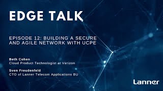 Edge Talk Episode 12: Building a Secure and Agile Network with uCPE