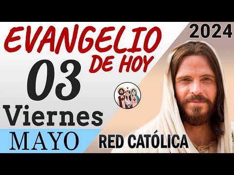Evangelio de Hoy Viernes 03 de Mayo de 2024 | REFLEXIÓN | Red Catolica