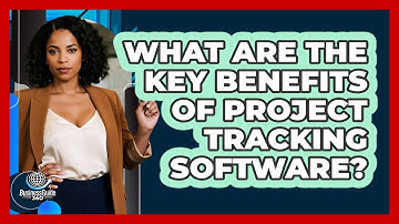 What Are The Key Benefits Of Project Tracking Software?