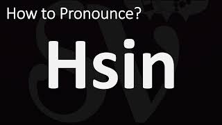 How To Pronounce Hsin? Correctly