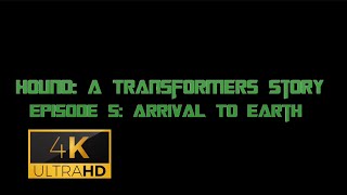 Hound: A Transformers Story Episode 5 - Arrival To Earth