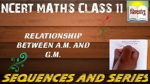 Relationship Between A.M. & G.M. | Sequence and series | Shikshnatu |