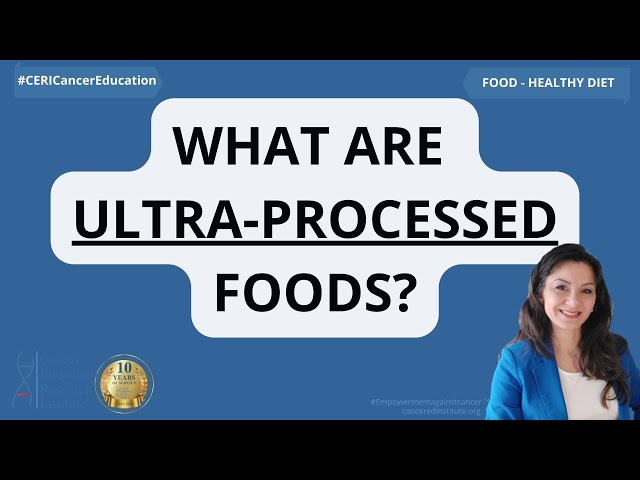 What are Ultra-Processed Foods? | Cancer Education and Research Institute (CERI) #canceredinstitute class=