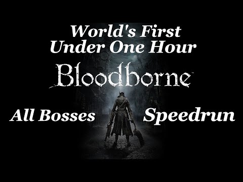 WORLDS FIRST Bloodborne All Bosses Speedrun in Under One Hour! (WR)