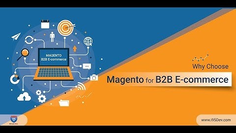 Why Choose Magento for B2B E-Commerce?
