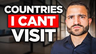 5 Countries I CANT Travel To Anymore