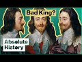 Why King Charles I Was Britain's Most Hated Monarch | Stuarts: Charles I | Absolute History