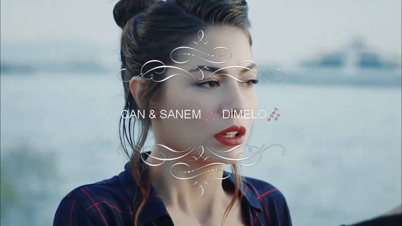 Can & Sanem 💖 🎼 DİMELO 🎼