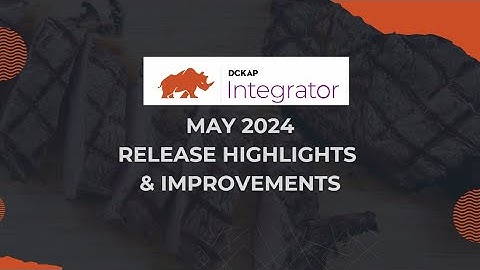 DCKAP Integrator | May 2024 Release Highlights | Make Your Systems Talk to Each Other