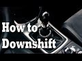 How to Downshift | Advanced Manual Techniques