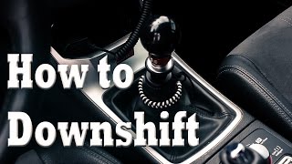 How to Downshift | Advanced Manual Techniques