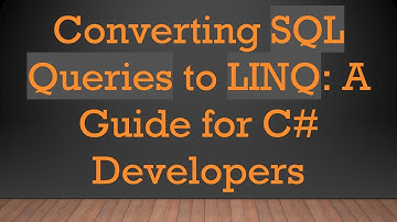 Converting SQL Queries to LINQ: A Guide for C#  Developers