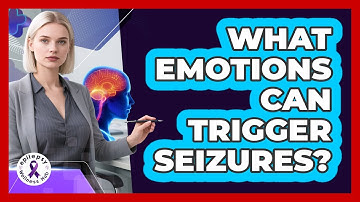 What Emotions Can Trigger Seizures?