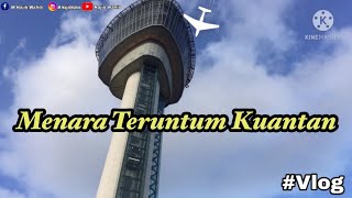 First Time..naik Menara Teruntum Kuantan