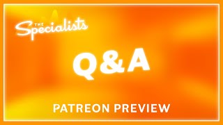 The Specialists Q&A (Patreon Preview)